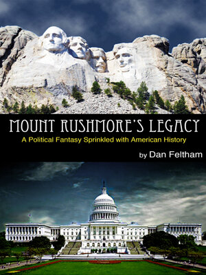cover image of Mount Rushmore's Legacy: a Political Fantasy Sprinkled With American History